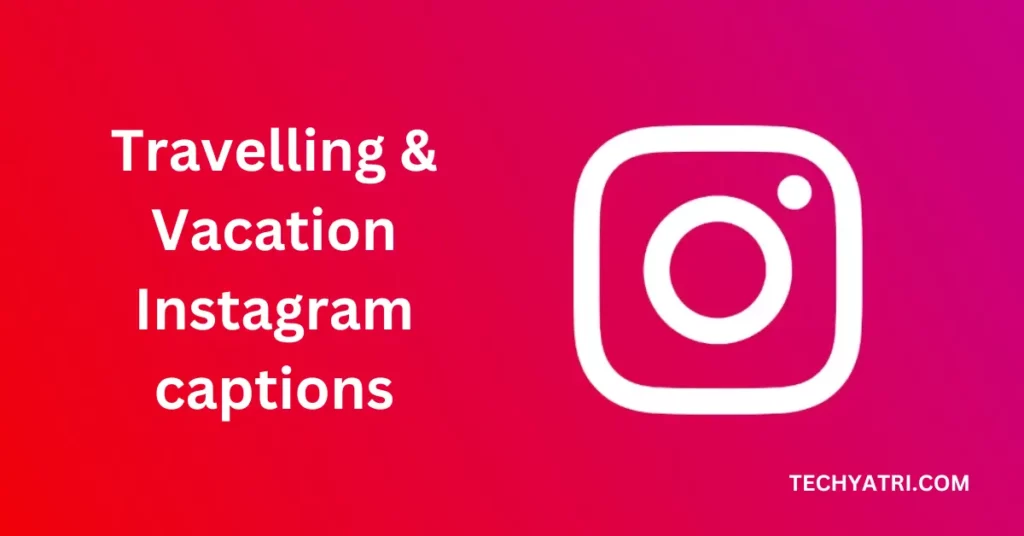 Travelling & Vacation Instagram captions