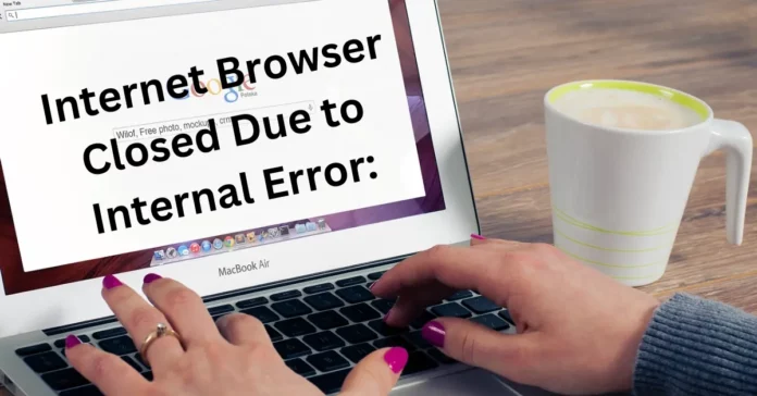 Internet Browser Closed Due to Internal Error Causes, Solutions, and Prevention Internet Browser Closed Due to Internal Error Causes, Solutions, and Prevention