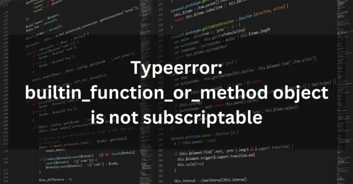 Typeerror builtin_function_or_method object is not subscriptable