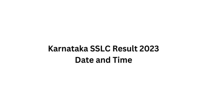 Karnataka SSLC Result 2023 Date and Time Karnataka SSLC Result 2023 Date and Time
