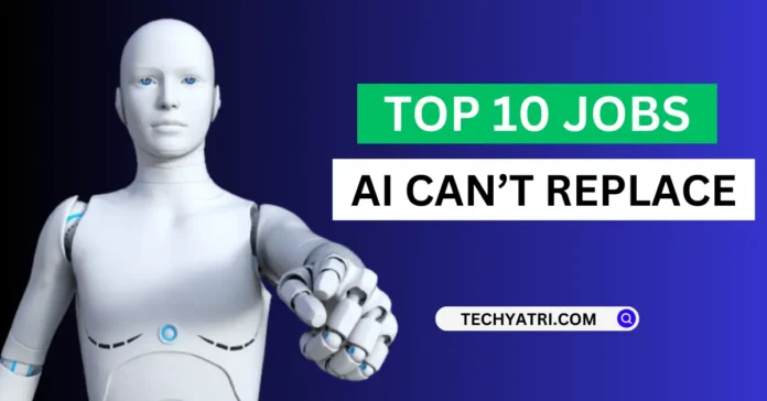 Top 10 Jobs that AI can’t replace